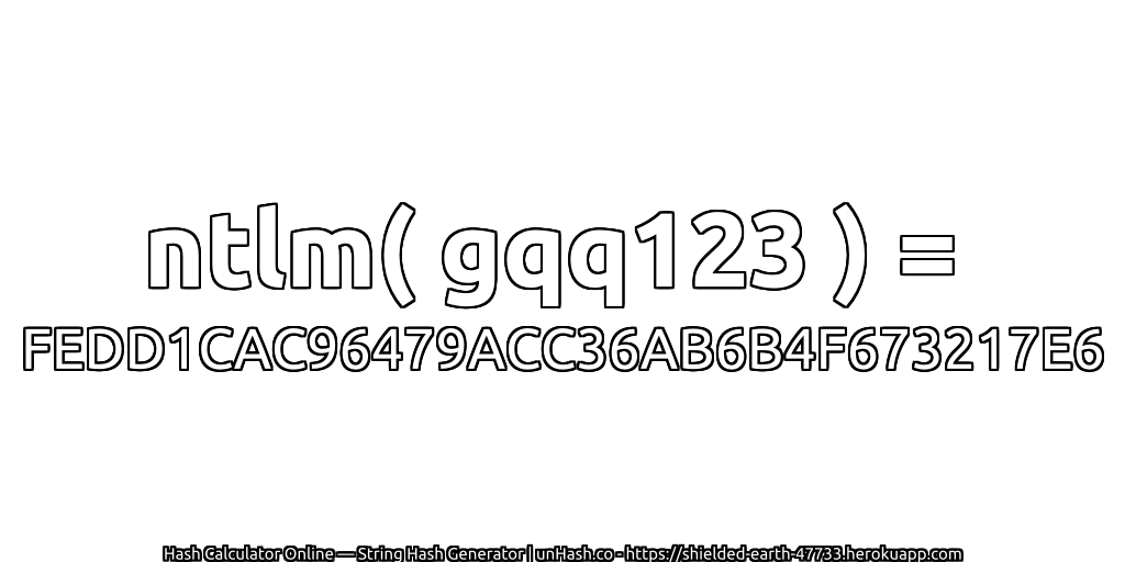 ntlm( gqq123 ) = FEDD1CAC96479ACC36AB6B4F673217E6 | unHash.co