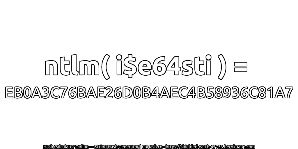 ntlm( i$e64sti ) = EB0A3C76BAE26D0B4AEC4B58936C81A7 | unHash.co