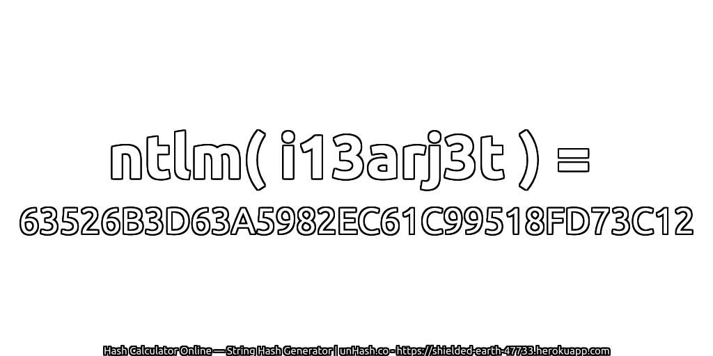 ntlm( i13arj3t ) = 63526B3D63A5982EC61C99518FD73C12 | unHash.co