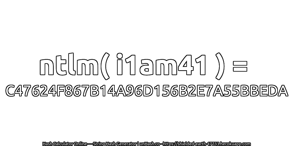 ntlm( i1am41 ) = C47624F867B14A96D156B2E7A55BBEDA | unHash.co