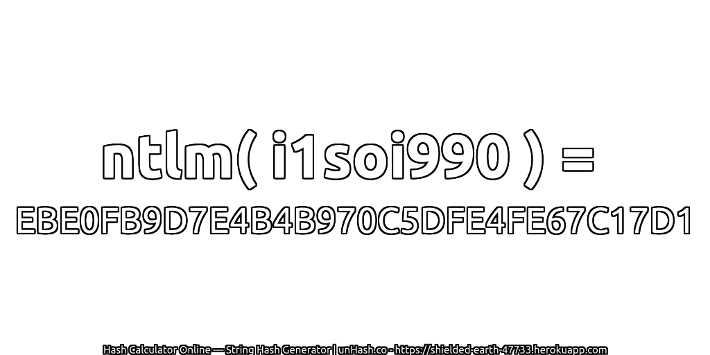 ntlm( i1soi990 ) = EBE0FB9D7E4B4B970C5DFE4FE67C17D1 | unHash.co