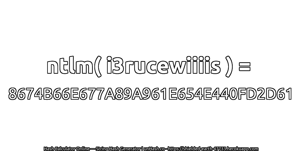 ntlm( i3rucewiiiis ) = 8674B66E677A89A961E654E440FD2D61 | unHash.co