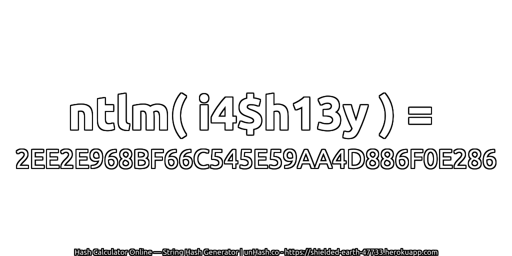 ntlm( i4$h13y ) = 2EE2E968BF66C545E59AA4D886F0E286 | unHash.co