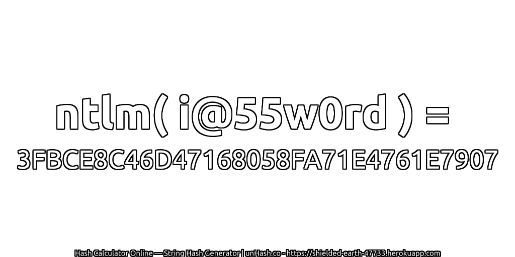 ntlm( i@55w0rd ) = 3FBCE8C46D47168058FA71E4761E7907 | unHash.co
