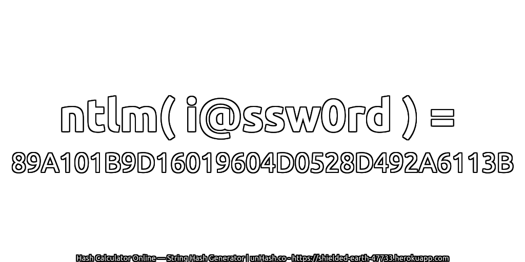 ntlm( i@ssw0rd ) = 89A101B9D16019604D0528D492A6113B | unHash.co