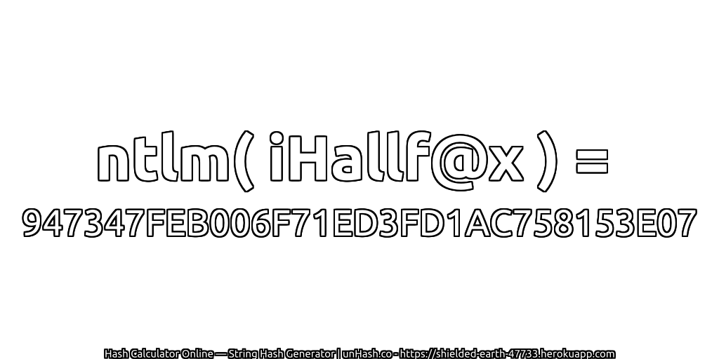ntlm( iHallf@x ) = 947347FEB006F71ED3FD1AC758153E07 | unHash.co