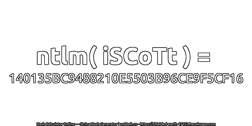 ntlm( iSCoTt ) = 140135BC9488210E5503B96CE9F5CF16 | unHash.co
