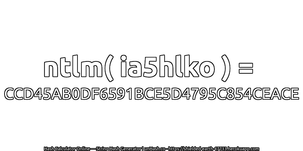 ntlm( ia5hlko ) = CCD45AB0DF6591BCE5D4795C854CEACE | unHash.co