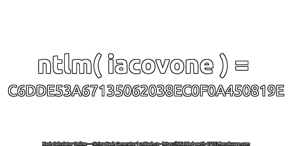 ntlm( iacovone ) = C6DDE53A67135062038EC0F0A450819E | unHash.co