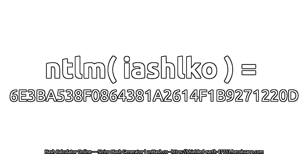 ntlm( iashlko ) = 6E3BA538F0864381A2614F1B9271220D | unHash.co