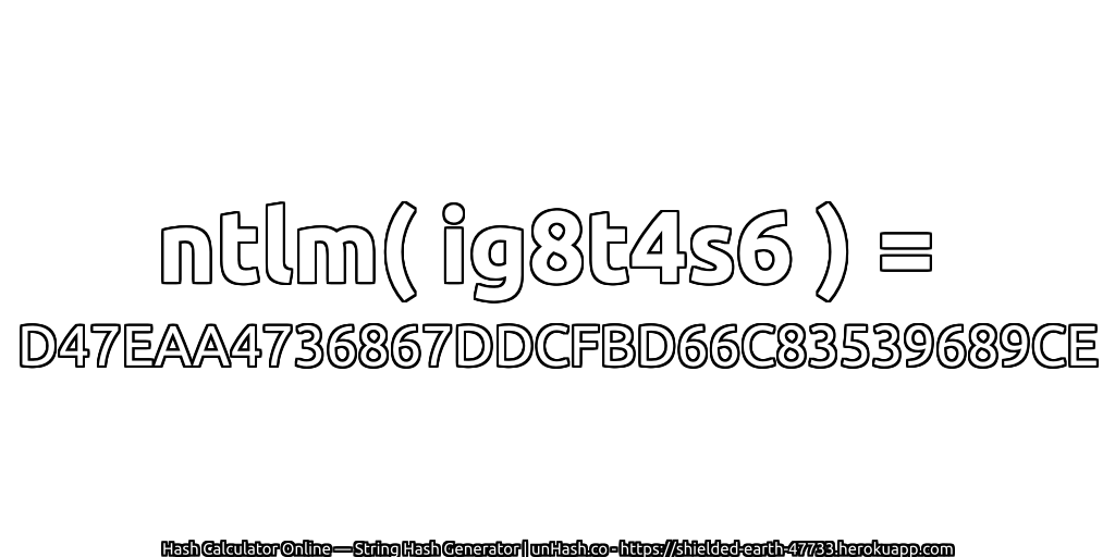 ntlm( ig8t4s6 ) = D47EAA4736867DDCFBD66C83539689CE | unHash.co
