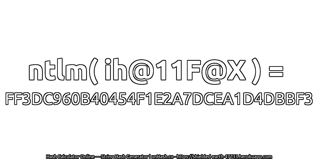 ntlm( ih@11F@X ) = FF3DC960B40454F1E2A7DCEA1D4DBBF3 | unHash.co