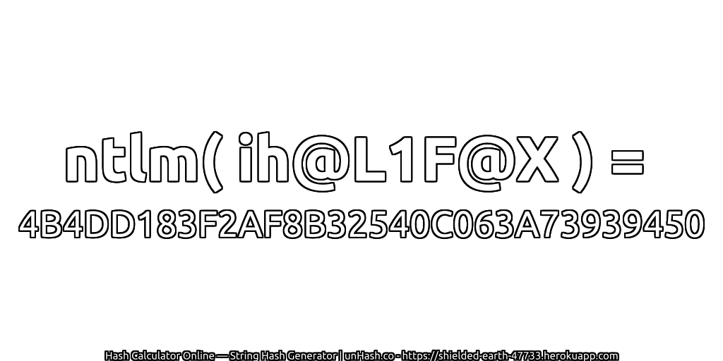 ntlm( ih@L1F@X ) = 4B4DD183F2AF8B32540C063A73939450 | unHash.co