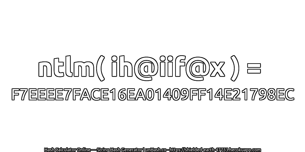 ntlm( ih@iif@x ) = F7EEEE7FACE16EA01409FF14E21798EC | unHash.co