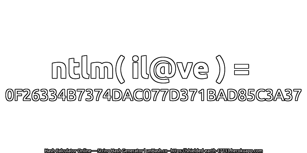 ntlm( il@ve ) = 0F26334B7374DAC077D371BAD85C3A37 | unHash.co