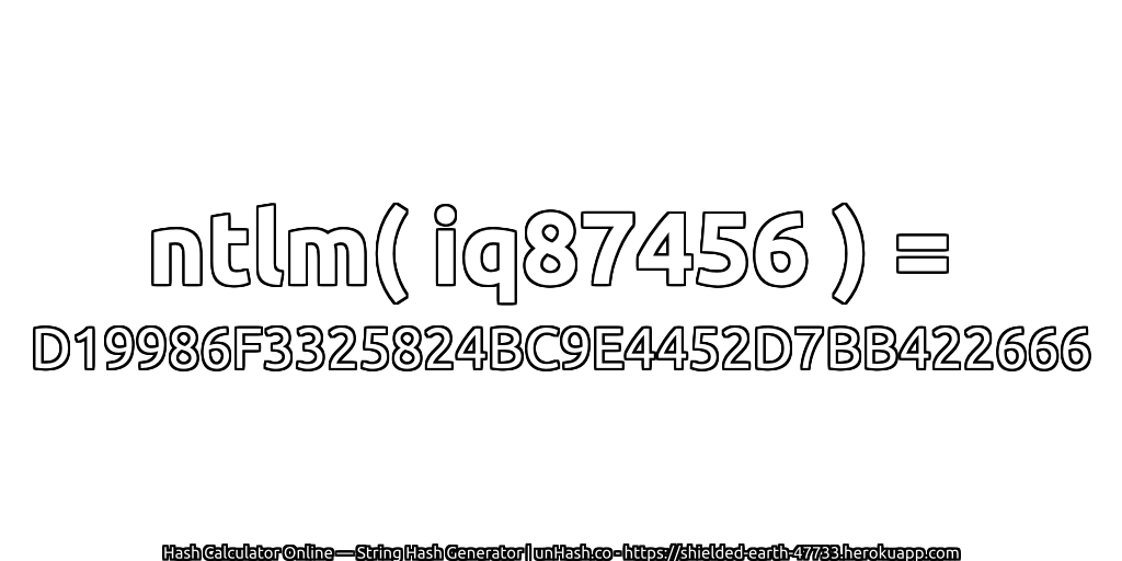 ntlm( iq87456 ) = D19986F3325824BC9E4452D7BB422666 | unHash.co