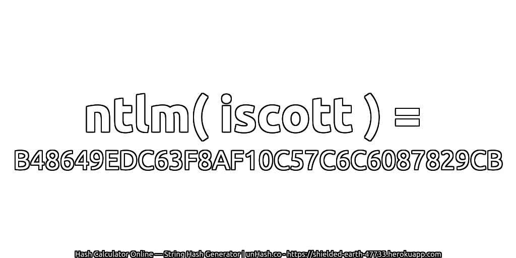 ntlm( iscott ) = B48649EDC63F8AF10C57C6C6087829CB | unHash.co