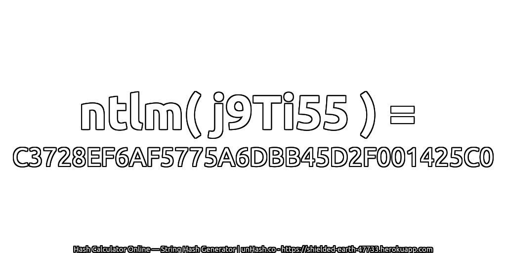 ntlm( j9Ti55 ) = C3728EF6AF5775A6DBB45D2F001425C0 | unHash.co