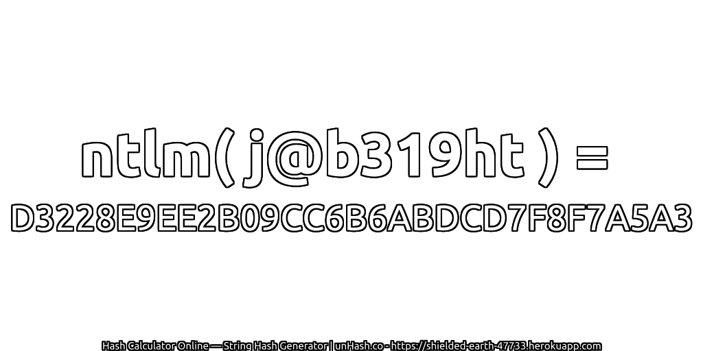 ntlm( j@b319ht ) = D3228E9EE2B09CC6B6ABDCD7F8F7A5A3 | unHash.co