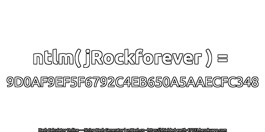 ntlm( jRockforever ) = 9D0AF9EF5F6792C4EB650A5AAECFC348 | unHash.co