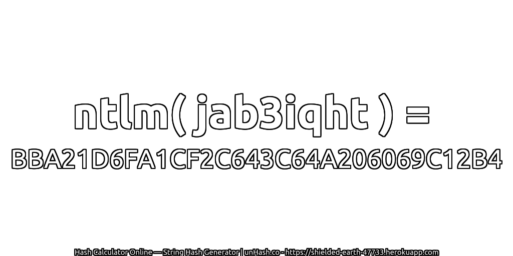 ntlm( jab3iqht ) = BBA21D6FA1CF2C643C64A206069C12B4 | unHash.co