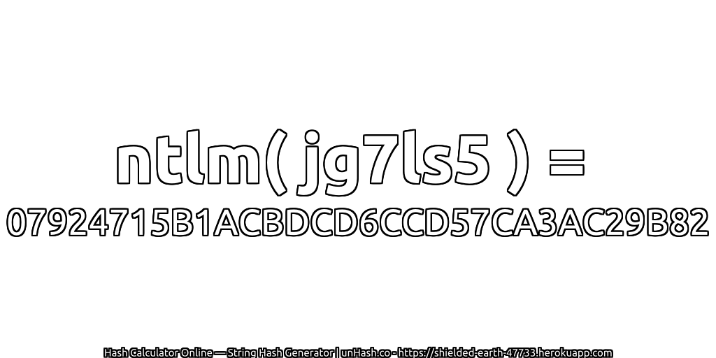 ntlm( jg7ls5 ) = 07924715B1ACBDCD6CCD57CA3AC29B82 | unHash.co