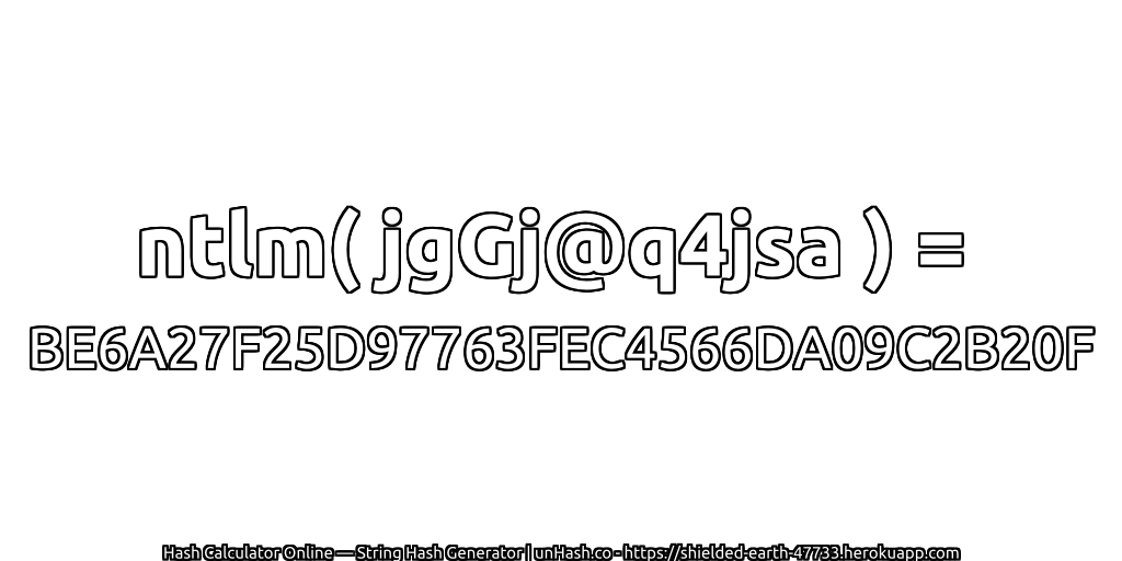 ntlm( jgGj@q4jsa ) = BE6A27F25D97763FEC4566DA09C2B20F | unHash.co
