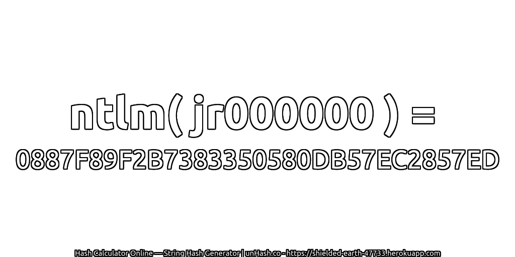 ntlm( jr000000 ) = 0887F89F2B7383350580DB57EC2857ED | unHash.co