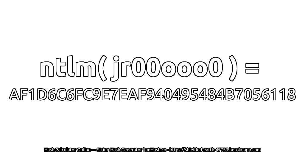 ntlm( jr00ooo0 ) = AF1D6C6FC9E7EAF940495484B7056118 | unHash.co