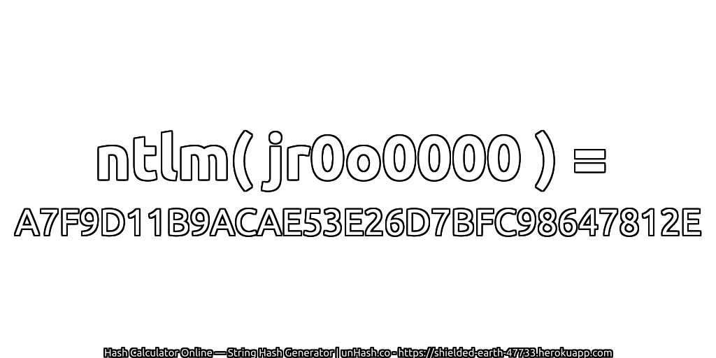 ntlm( jr0o0000 ) = A7F9D11B9ACAE53E26D7BFC98647812E | unHash.co