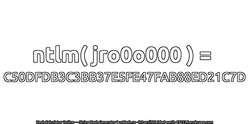 ntlm( jro0o000 ) = C50DFDB3C3BB37E5FE47FAB88ED21C7D | unHash.co