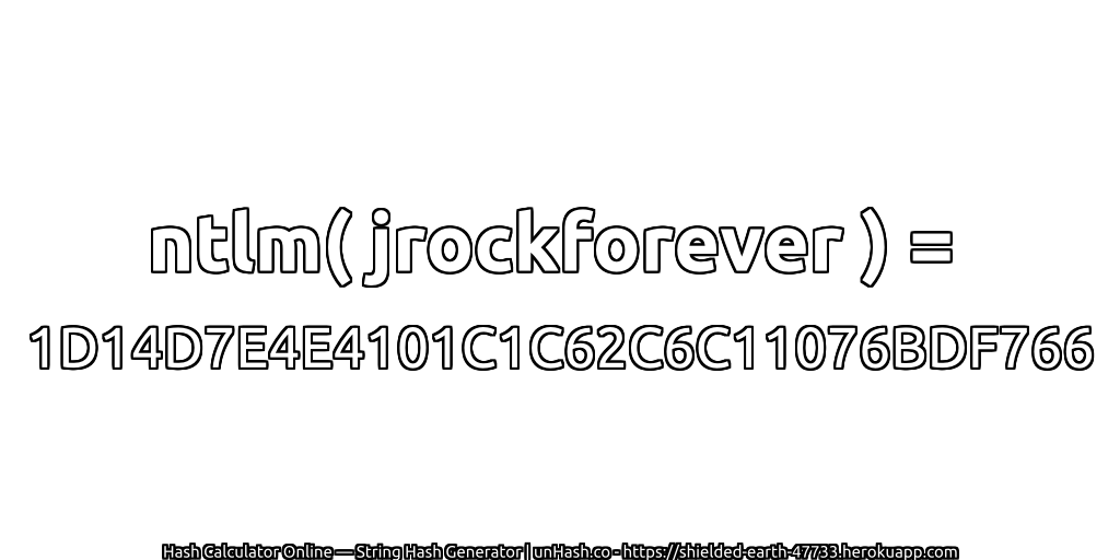 ntlm( jrockforever ) = 1D14D7E4E4101C1C62C6C11076BDF766 | unHash.co