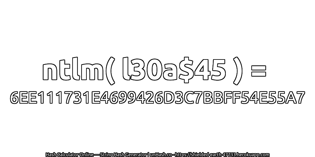 ntlm( l30a$45 ) = 6EE111731E4699426D3C7BBFF54E55A7 | unHash.co
