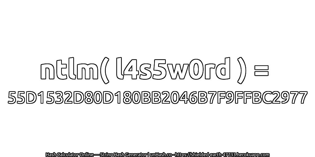 ntlm( l4s5w0rd ) = 55D1532D80D180BB2046B7F9FFBC2977 | unHash.co