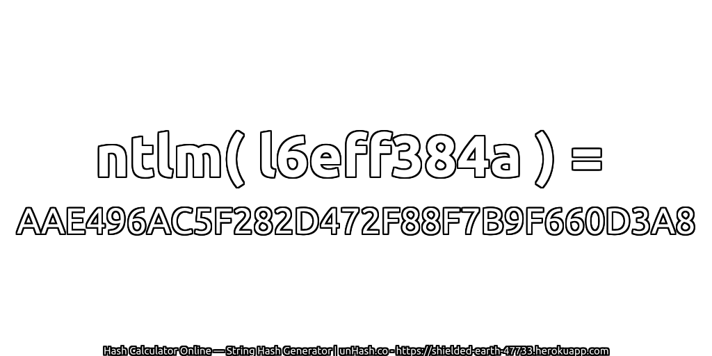 ntlm( l6eff384a ) = AAE496AC5F282D472F88F7B9F660D3A8 | unHash.co