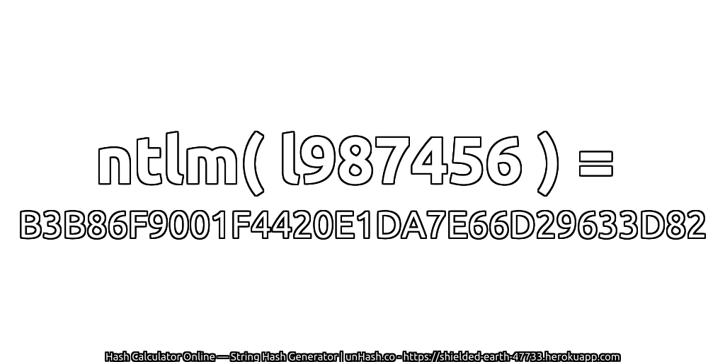 ntlm( l987456 ) = B3B86F9001F4420E1DA7E66D29633D82 | unHash.co