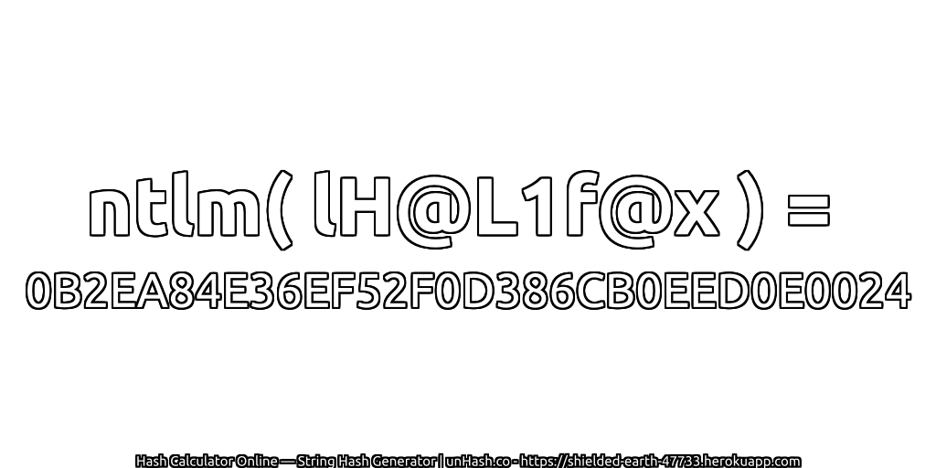 ntlm( lH@L1f@x ) = 0B2EA84E36EF52F0D386CB0EED0E0024 | unHash.co