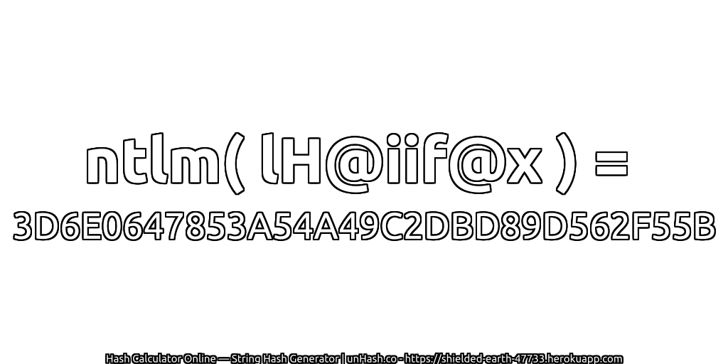 ntlm( lH@iif@x ) = 3D6E0647853A54A49C2DBD89D562F55B | unHash.co