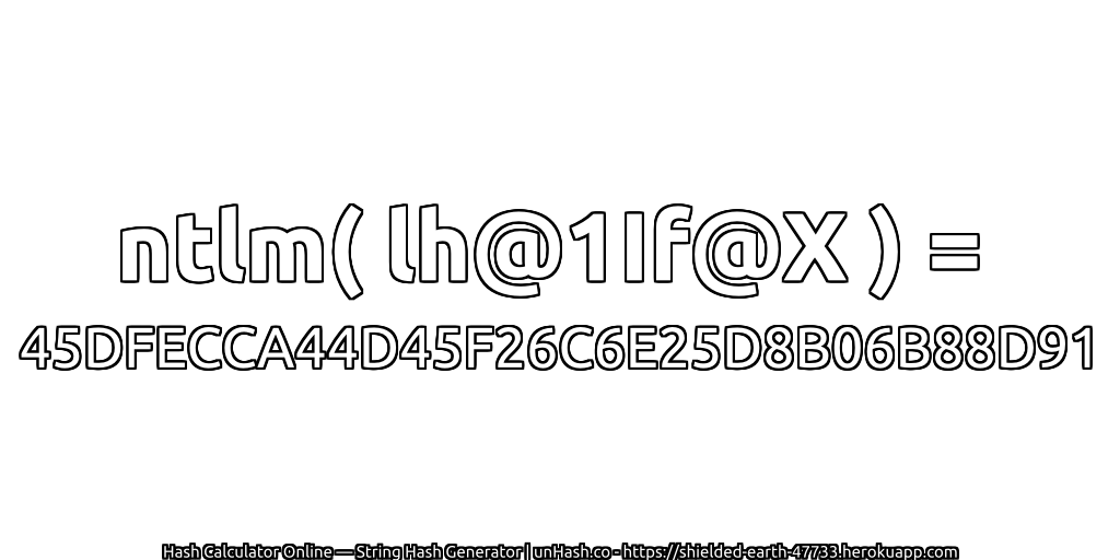 ntlm( lh@1If@X ) = 45DFECCA44D45F26C6E25D8B06B88D91 | unHash.co