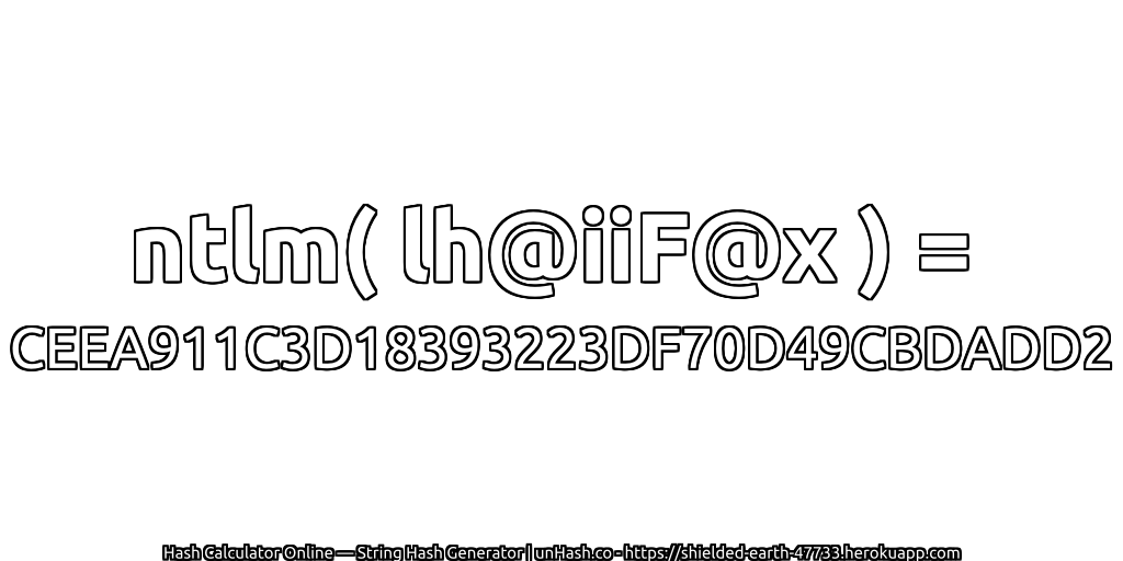 ntlm( lh@iiF@x ) = CEEA911C3D18393223DF70D49CBDADD2 | unHash.co