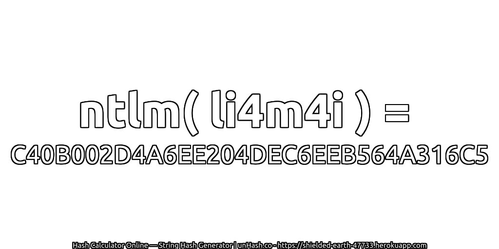 ntlm( li4m4i ) = C40B002D4A6EE204DEC6EEB564A316C5 | unHash.co
