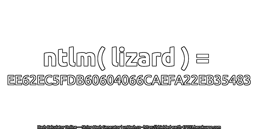 ntlm( lizard ) = EE62EC5FDB60604066CAEFA22EB35483 | unHash.co