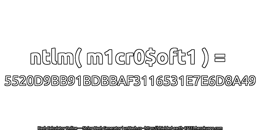 ntlm( m1cr0$oft1 ) = 5520D9BB91BDBBAF3116531E7E6D8A49 | unHash.co