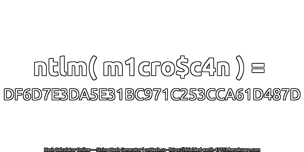 ntlm( m1cro$c4n ) = DF6D7E3DA5E31BC971C253CCA61D487D | unHash.co