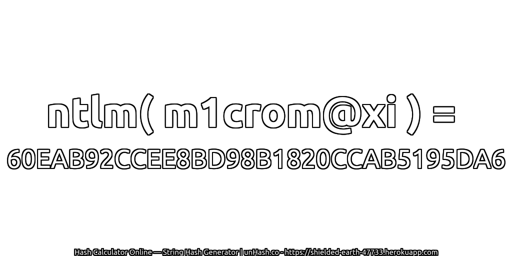 ntlm( m1crom@xi ) = 60EAB92CCEE8BD98B1820CCAB5195DA6 | unHash.co