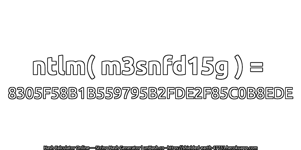 ntlm( m3snfd15g ) = 8305F58B1B559795B2FDE2F85C0B8EDE | unHash.co