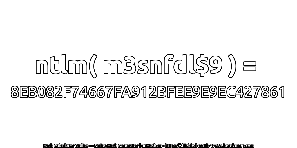 ntlm( m3snfdl$9 ) = 8EB082F74667FA912BFEE9E9EC427861 | unHash.co