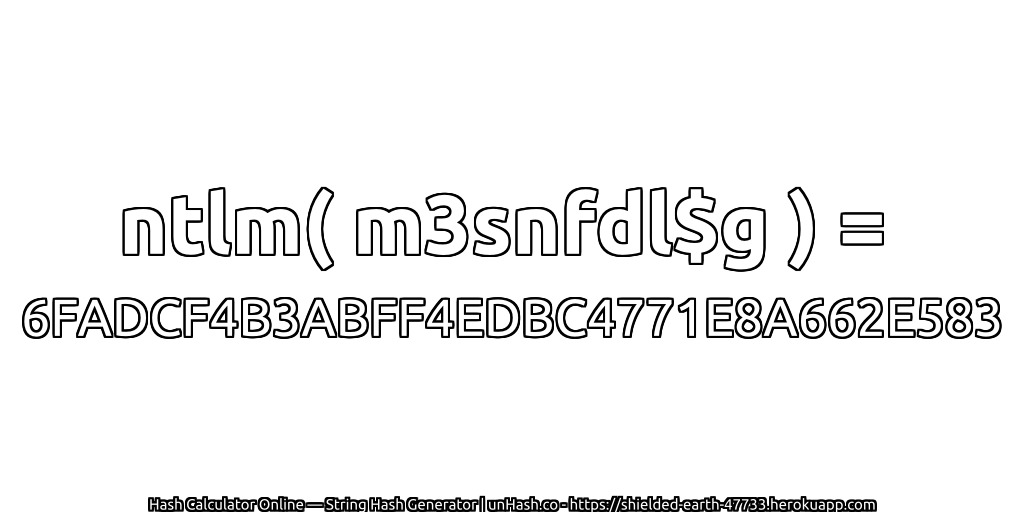 ntlm( m3snfdl$g ) = 6FADCF4B3ABFF4EDBC4771E8A662E583 | unHash.co