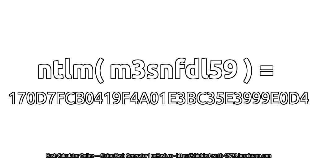ntlm( m3snfdl59 ) = 170D7FCB0419F4A01E3BC35E3999E0D4 | unHash.co