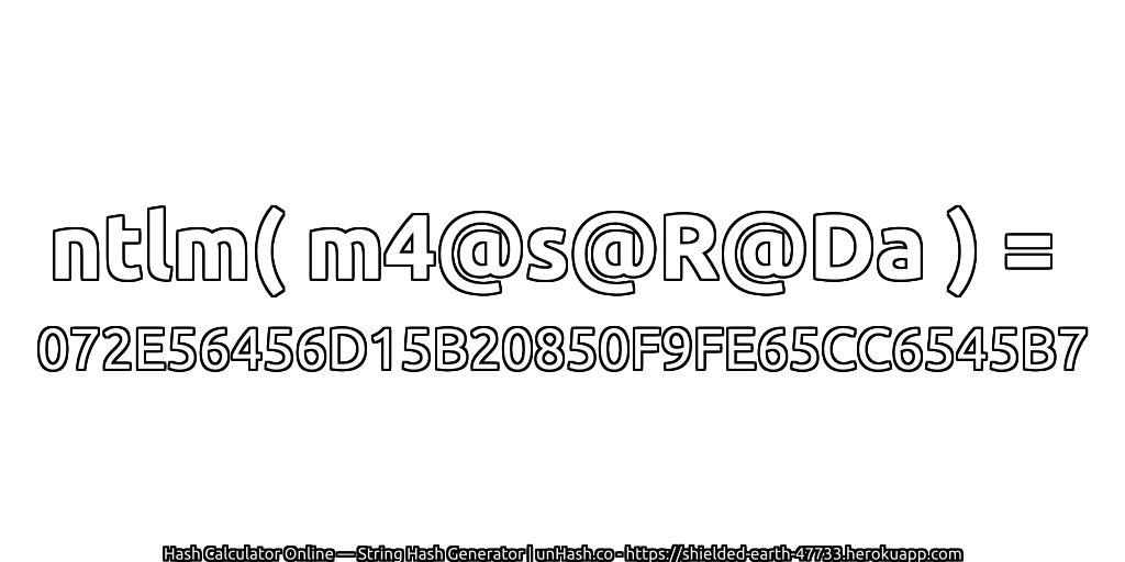 ntlm( m4@s@R@Da ) = 072E56456D15B20850F9FE65CC6545B7 | unHash.co